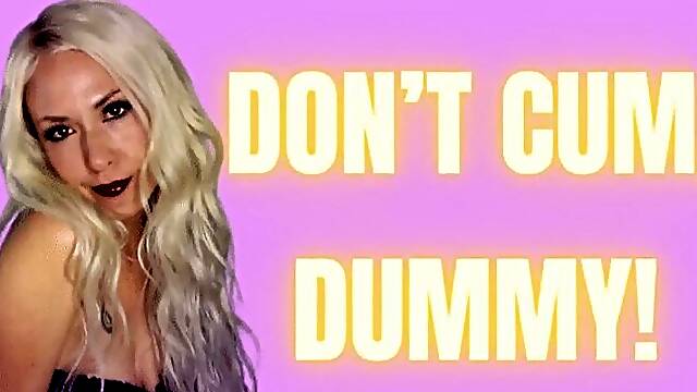 Dont Cum, Dummy!
